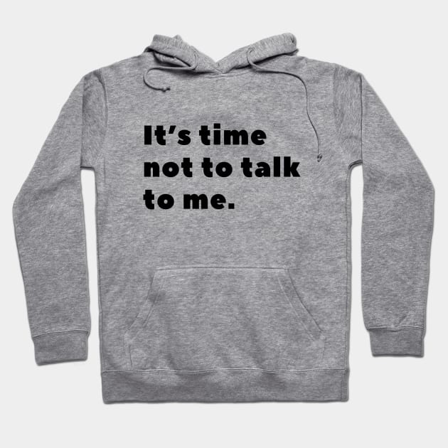 It's time not to talk to me Hoodie by popanato